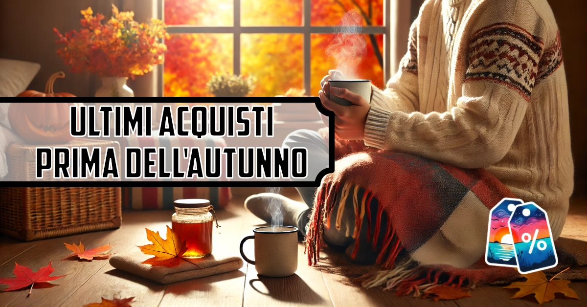 Ultimi Acquisti Prima dell'Autunno